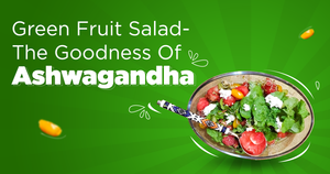 Green Fruit Salad - The Goodness Of Ashwagandha